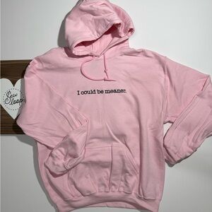 Pink Hoodie with Embroidered Text I could be meaner